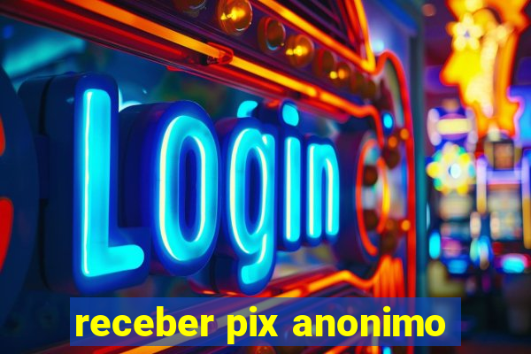 receber pix anonimo